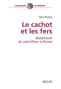 Picture of Le cachot et les fers, détention et coercition à Rome
