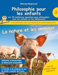 Image de Philosophie pour les enfants - La nature et les animaux. Les 44 meilleures questions pour philosopher avec les enfants et les adolescents