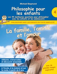 Image de Philosophie pour les enfants - La famille, l'amitié et l'amour. Les 44 meilleures questions pour philosopher avec les enfants et les adolescents