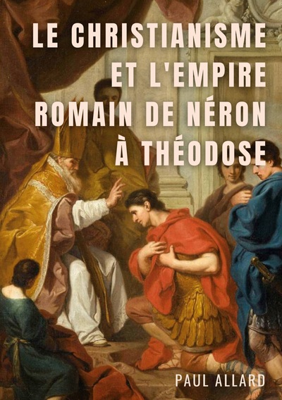 Picture of Le Christianisme et l'Empire Romain de Néron à Théodose