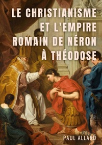 Picture of Le Christianisme et l'Empire Romain de Néron à Théodose