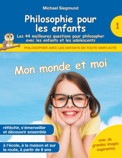 Image de Philosophie pour les enfants - Mon monde et moi. Les 44 meilleures questions pour philosopher avec les enfants et les adolescents