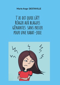 Picture of T'as dit quoi là?!  Réagir aux blagues gênantes  sans passer  pour une rabat-joie