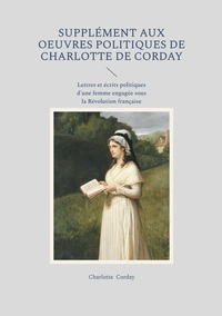 Image de Supplément aux oeuvres politiques de Charlotte de Corday