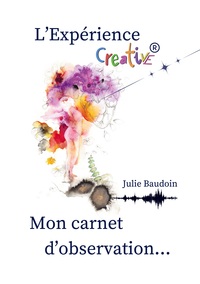 Picture of L'Expérience creative® : mon carnet d'observation...