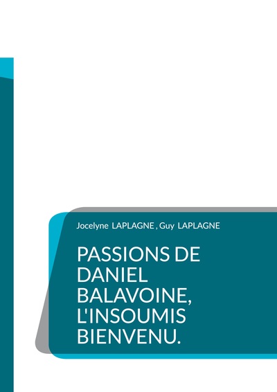 Picture of Passions de Daniel Balavoine, l'insoumis bienvenu.