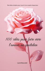 Image de 100 idées pour faire vivre l'amour au quotidien