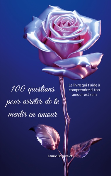 Image de 100 questions pour arrêter de te mentir en amour
