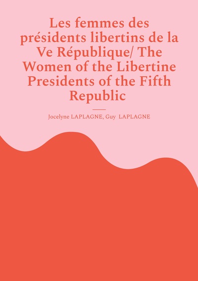 Picture of Les femmes des présidents libertins de la Ve République/ The Women of the Libertine Presidents of the Fifth Republic