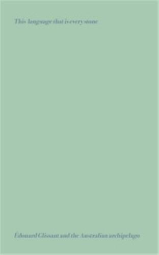 Image de This Language That is Every Stone : Edouard Glissant & the Australian Archipelago /anglais