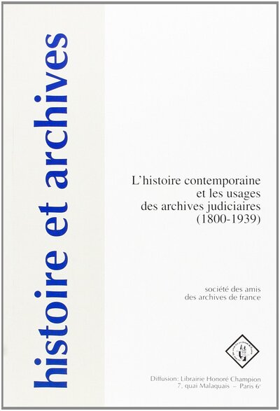 Image de L'histoire contemporaine et les usages des archives judiciaires 1800-1939