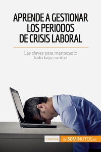 Image de Aprende a gestionar los periodos de crisis laboral