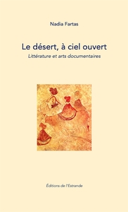 Picture of Le désert, à ciel ouvert. Littérature et arts documentaires