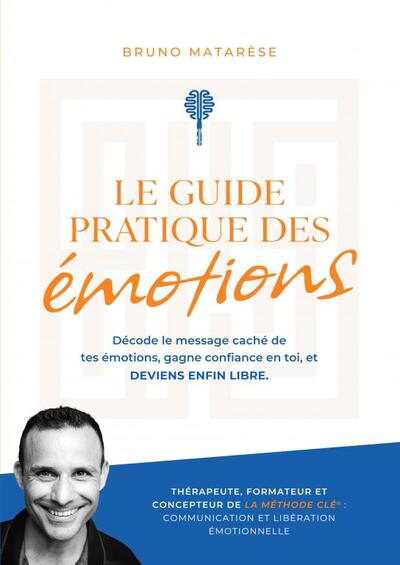 Picture of Le Guide Pratique des Émotions - Décode le message caché de tes émotions, gagne confiance en toi ...