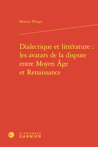 Picture of Dialectique et littérature : les avatars de la dispute entre Moyen Âge et Renaissance