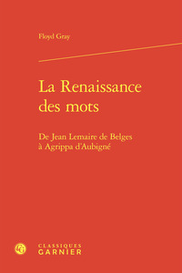Picture of La renaissance des mots - de jean lemaire de belges à agrippa d'aubigné