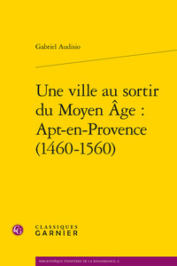 Image de Une ville au sortir du Moyen Âge : Apt-en-Provence (1460-1560)