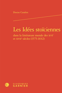 Picture of Les Idées stoïciennes dans la littérature morale des XVIe et XVIIe siècles (1575-1642)