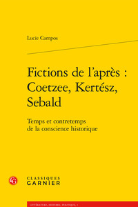 Image de Fictions de l'après : J. M. Coetzee, I. Kertész, W. G. Sebald