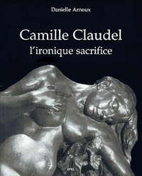 Image de CAMILLE CLAUDEL, L' IRONIQUE SACRIFICE