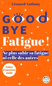 Image de Goodbye Fatigue ! Ne plus subir sa fatigue ni celle des autres