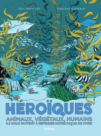 Picture of Héroïques - Animaux, végétaux, humains ils nous invitent à repenser notre façon de vivre