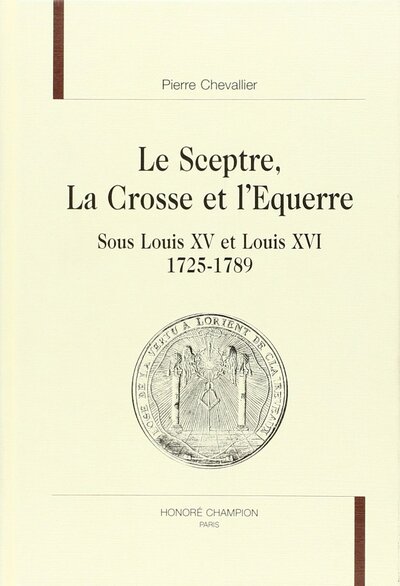Image de Le sceptre, la crosse et l'équerre - sous Louis XV et Louis XVI, 1725-1789