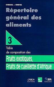 Picture of Répertoire général des aliments Tome 3 : Fruits exotiques, fruits de cueillette d'Afrique : Table de composition