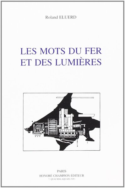 Picture of Les mots du fer et des Lumières - contribution à l'étude du vocabulaire de de la sidérurgie française (1722-1812)