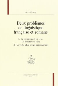 Picture of Deux problèmes de linguistique française et romane - I, le conditionnel en -rais (et le futur en -rai), II, le verbe aller et ses frères romans