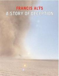 Picture of Francis Alys A Story of Deception /anglais