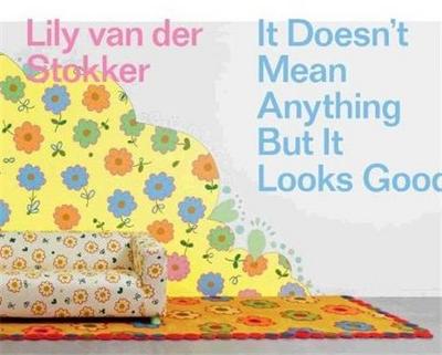 Picture of Lily van der Stokker It doesn t mean anything but it looks good /anglais