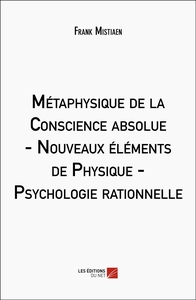 Image de Métaphysique de la Conscience absolue - Nouveaux éléments de Physique - Psychologie rationnelle