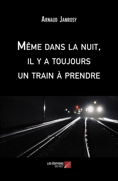 Image de Même dans la nuit, il y a toujours un train à prendre