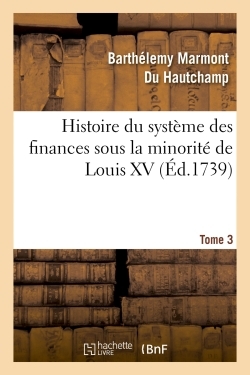 Image de Histoire du système des finances sous la minorité de Louis XV Tome 3