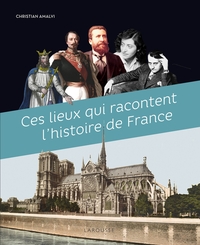 Picture of Ces Lieux qui racontent l'Histoire de France