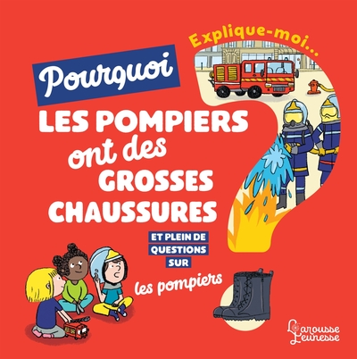 Picture of Explique-moi pourquoi les pompiers ont de grosses chaussures ?