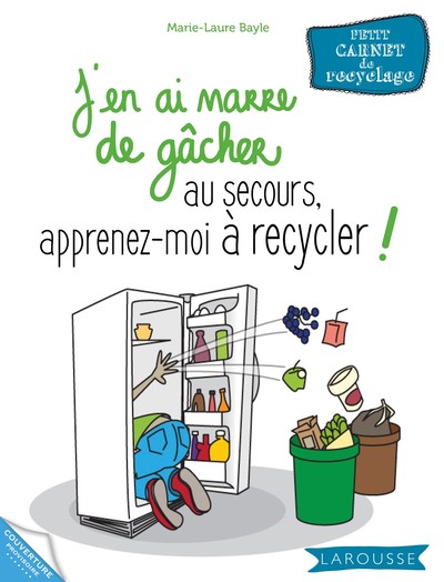 Image de J'en ai marre de gâcher au secours, apprenez-moi à recycler !