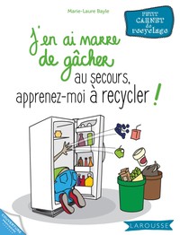 Image de J'en ai marre de gâcher au secours, apprenez-moi à recycler !