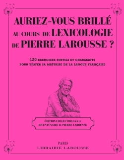 Picture of Auriez-vous brillé au cours de Lexicologie de Pierre Larousse ?