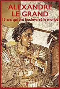 Image de Alexandre Le Grand - 15 ans qui ont bouleversé le monde