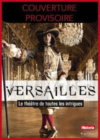 Picture of VERSAILLES, LE THEATRE DE TOUTES LES INTRIGUES