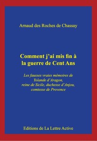 Picture of Comment j'ai mis fin à la guerre de Cent Ans, les vraies fausses mémoires de Yolande d'Aragon, reine