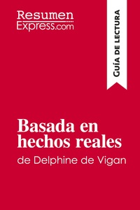 Image de Basada en hechos reales de Delphine de Vigan (Guía de lectura)