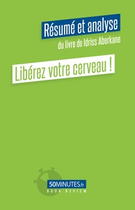 Image de Libérez votre cerveau ! (Résumé et analyse du livre de Idriss Aberkane)