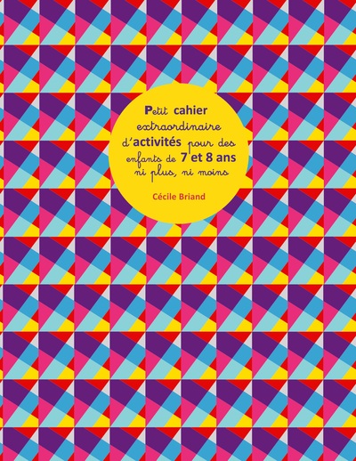 Picture of Petit cahier extraordinaire d'activités pour des enfants de 7 et 8 ans ni plus ni moins
