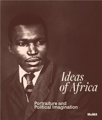 Picture of Ideas of Africa : Portraiture and Political Imagination /anglais