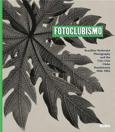 Image de Fotoclubismo Brazilian Modernist Photography and the Foto-Cine Clube Bandeirante, 1946-1964 /anglais