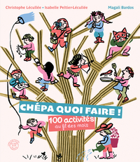 Image de Chépa quoi faire ! 100 activités au fil des mois