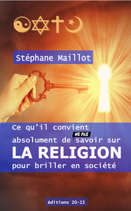 Image de Ce qu'il convient absolument de (ne pas) savoir sur LA RELIGION pour briller en société
